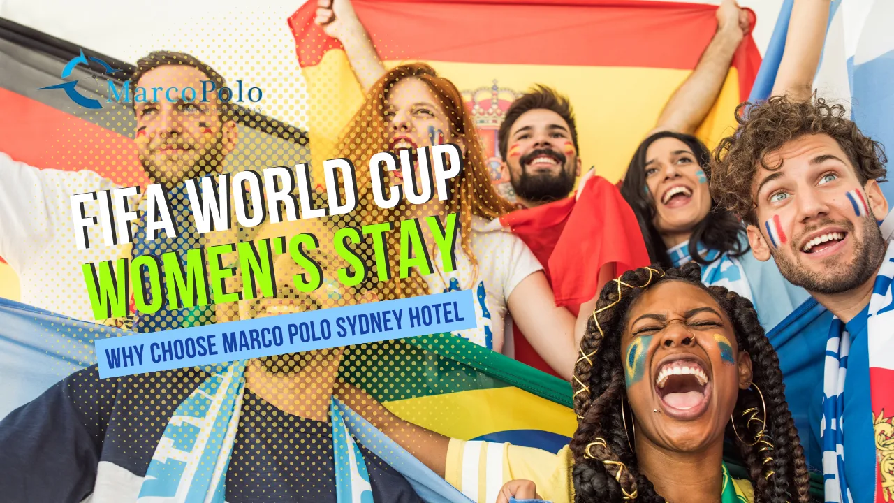 Why Choose Marco Polo Sydney Hotel for Your FIFA World Cup Women's Stay